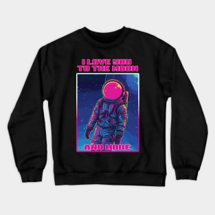 I love you to the moon and more Crewneck Sweatshirt